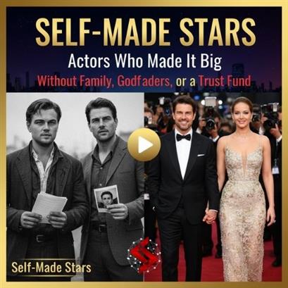 Self-Made Stars: Actors Who Made It Big Without Family Connections, Godfather, or a Trust Fund